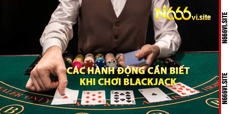 Các hành động cần biết trong blackjack