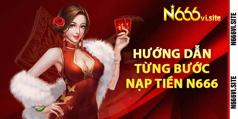 Hướng dẫn từng bước nạp tiền N666